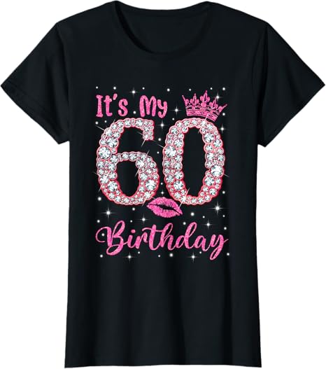60 It's My Birthday 60Th Birthday Gift Tee For Womens T-Shirt