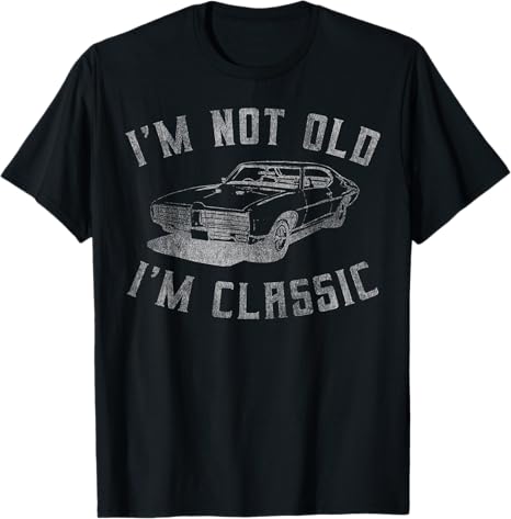 I'm Not Old I'm Classic Funny Car Graphic - Mens & Womens Short Sleeve T-Shirt