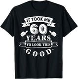 It Took Me 60 Years To Look This Good 60th Birthday T-Shirt